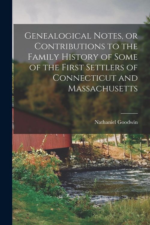 Produktbild: Genealogical Notes, or Contributions to the Family History of Some of the First Settlers of Connecticut and Massachusetts