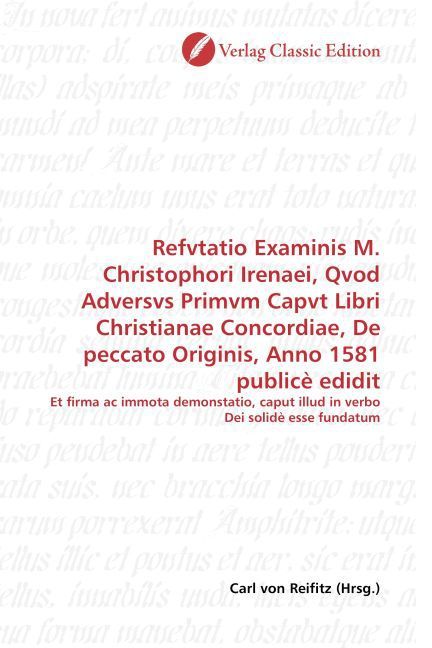 Produktbild: Refvtatio Examinis M. Christophori Irenaei, Qvod Adversvs Primvm Capvt Libri Christianae Concordiae, De peccato Originis, Anno 1581 public&egrave; edidit