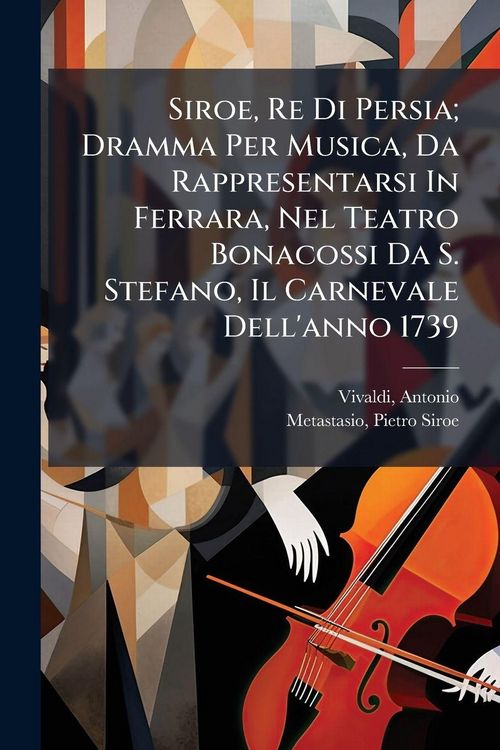 Produktbild: Siroe, Re Di Persia; Dramma Per Musica, Da Rappresentarsi In Ferrara, Nel Teatro Bonacossi Da S. Stefano, Il Carnevale Dell'anno 1739
