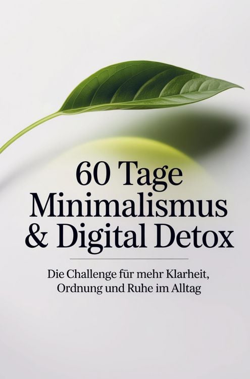 Produktbild: 60 Tage Minimalismus & Digital Detox - Die Challenge f&uuml;r mehr Klarheit, Ordnung und Ruhe im Alltag