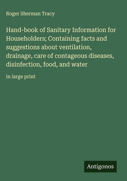 Produktbild: Hand-book of Sanitary Information for Householders; Containing facts and suggestions about ventilation, drainage, care of contageous diseases, disinfection, food, and water