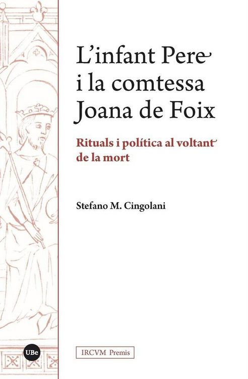 Produktbild: L'infant Pere i la comtessa Joana de Foix : rituals i pol&iacute;tica al voltant de la mort