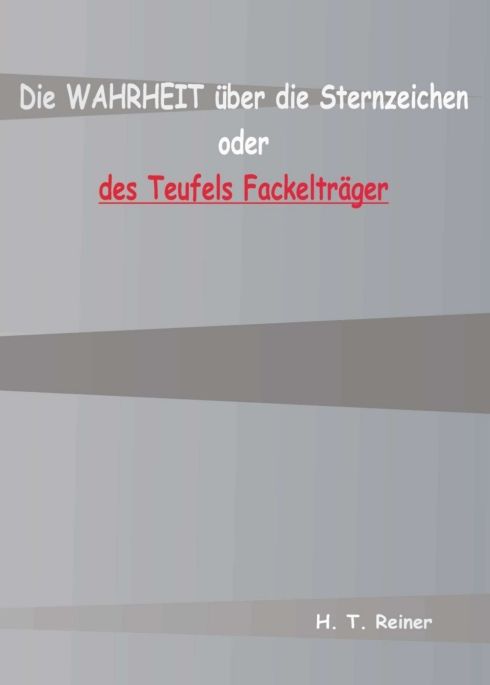 Produktbild: Die Wahrheit &uuml;ber die Sternzeichen oder des Teufels Fackeltr&auml;ger