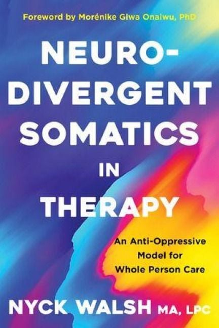 Produktbild: Neurodivergent Somatics in Therapy - An Anti-Oppressive Model for Whole Person Care