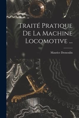 Produktbild: Trait&eacute; Pratique De La Machine Locomotive ...