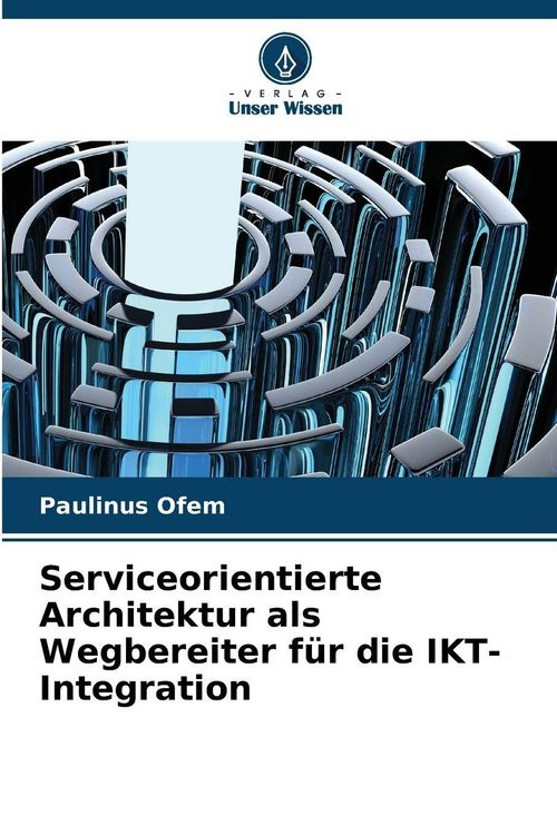 Produktbild: Serviceorientierte Architektur als Wegbereiter f&uuml;r die IKT-Integration