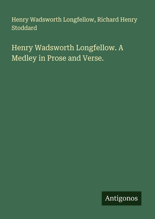 Produktbild: Henry Wadsworth Longfellow. A Medley in Prose and Verse.