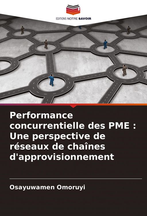 Produktbild: Performance concurrentielle des PME : Une perspective de r&eacute;seaux de cha&icirc;nes d'approvisionnement