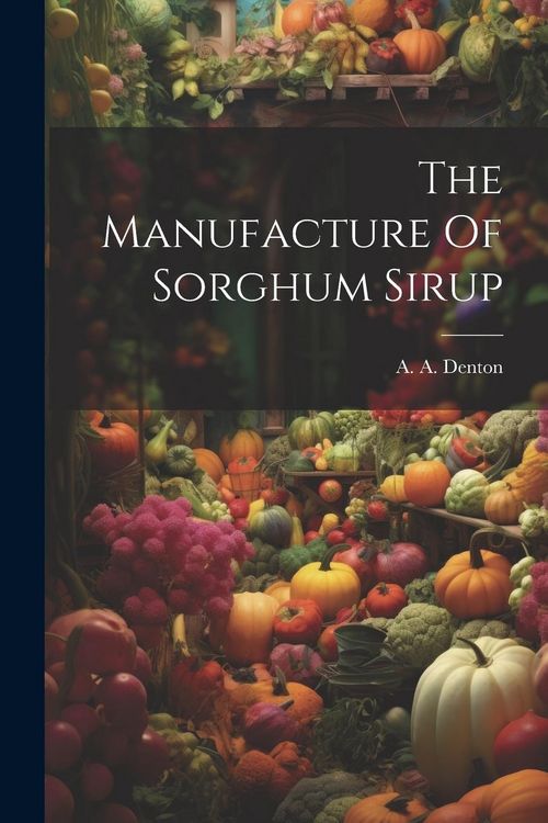 Produktbild: The Manufacture Of Sorghum Sirup