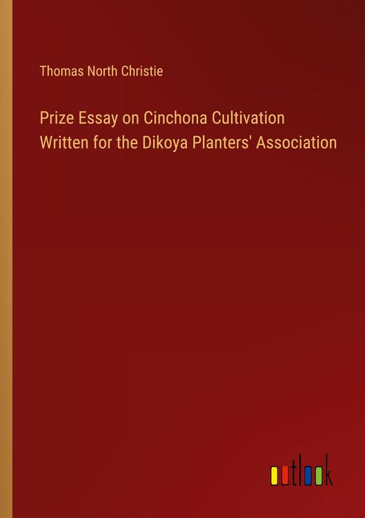Produktbild: Prize Essay on Cinchona Cultivation Written for the Dikoya Planters' Association