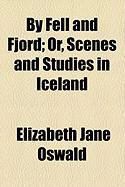 Produktbild: By Fell and Fjord; Or, Scenes and Studies in Iceland