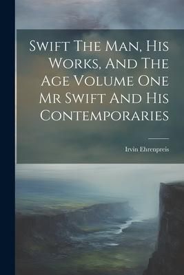 Produktbild: Swift The Man, His Works, And The Age Volume One Mr Swift And His Contemporaries