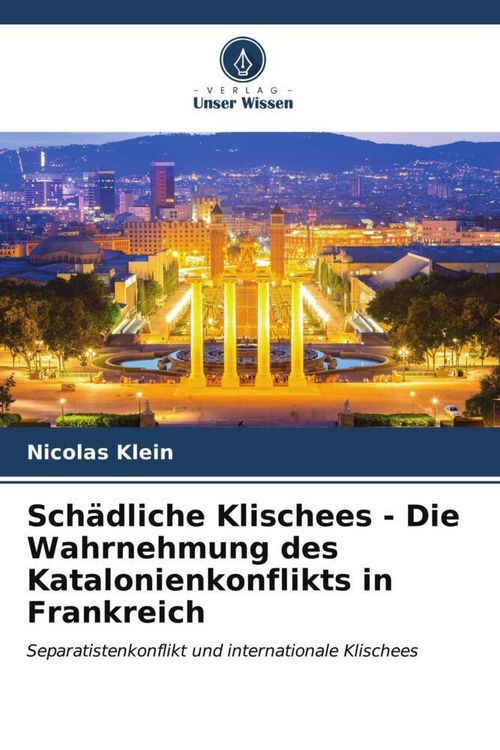 Produktbild: Sch&auml;dliche Klischees - Die Wahrnehmung des Katalonienkonflikts in Frankreich