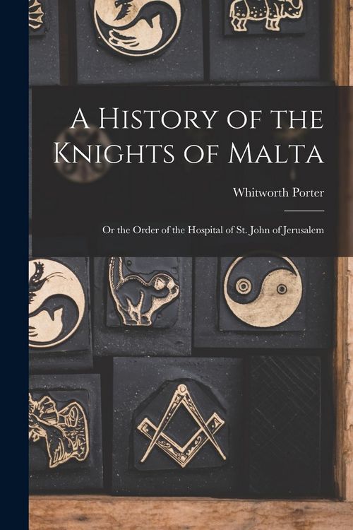Produktbild: A History of the Knights of Malta: Or the Order of the Hospital of St. John of Jerusalem