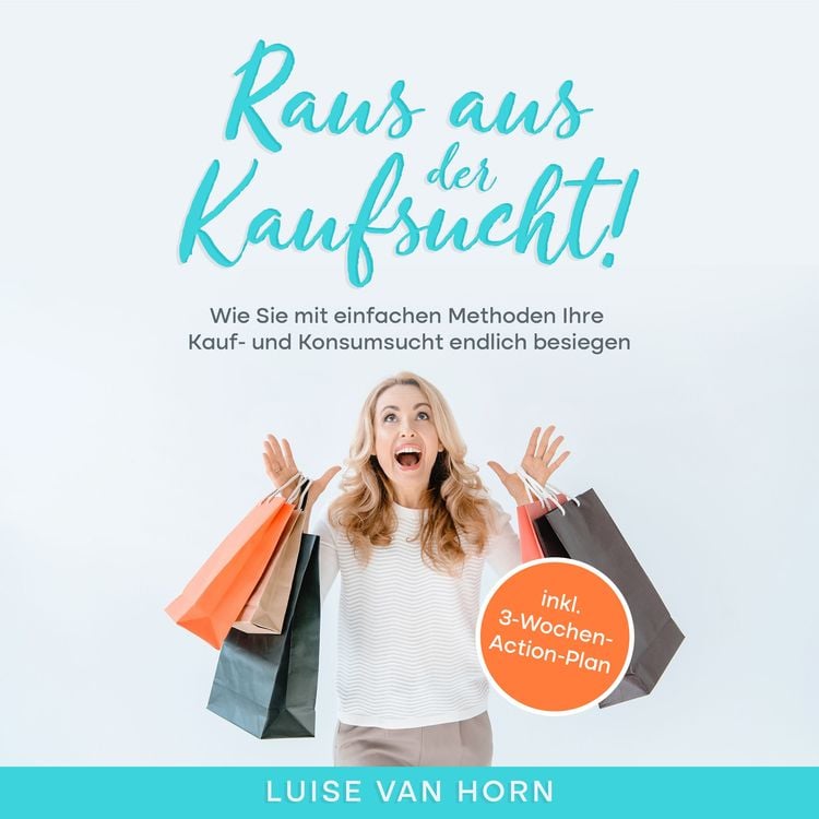 Produktbild: Raus aus der Kaufsucht !: Wie Sie mit einfachen Methoden Ihre Kauf- und Konsumsucht endlich besiegen - inkl. 3-Wochen-Action-Plan