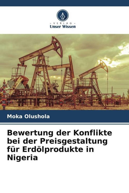 Produktbild: Bewertung der Konflikte bei der Preisgestaltung f&uuml;r Erd&ouml;lprodukte in Nigeria