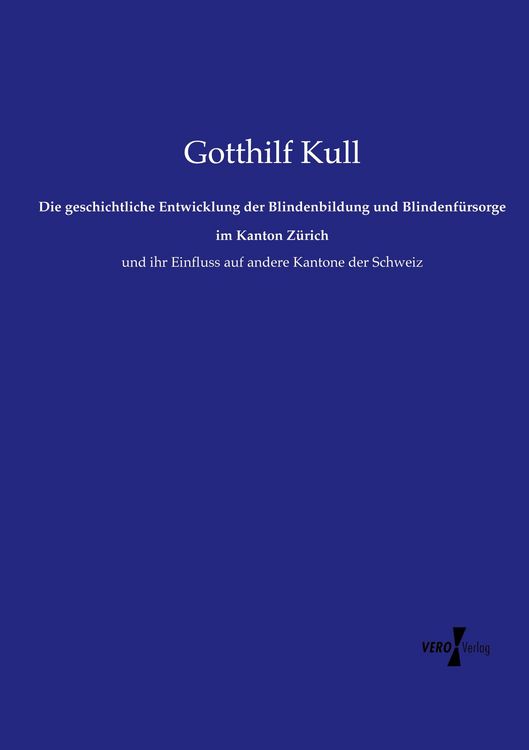 Produktbild: Die geschichtliche Entwicklung der Blindenbildung und Blindenf&uuml;rsorge im Kanton Z&uuml;rich