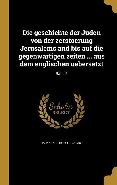 Produktbild: Die geschichte der Juden von der zerstoerung Jerusalems and bis auf die gegenwartigen zeiten ... aus dem englischen uebersetzt; Band 2