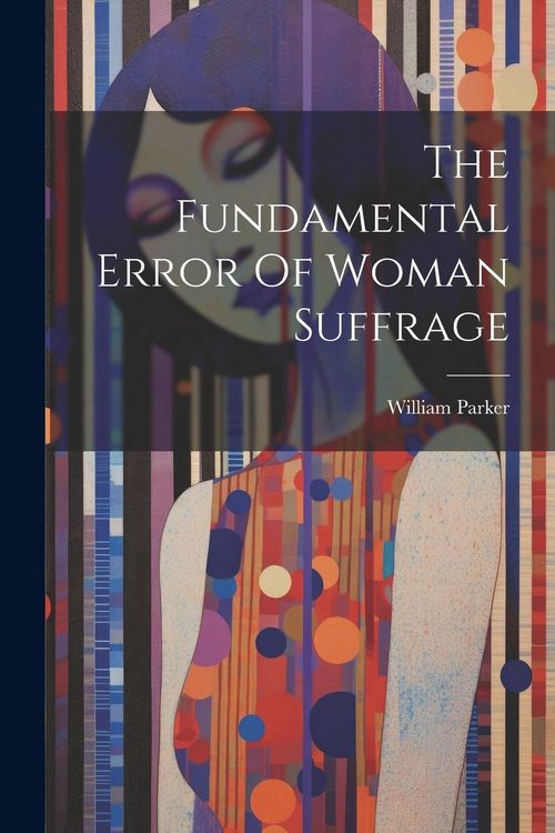 Produktbild: The Fundamental Error Of Woman Suffrage
