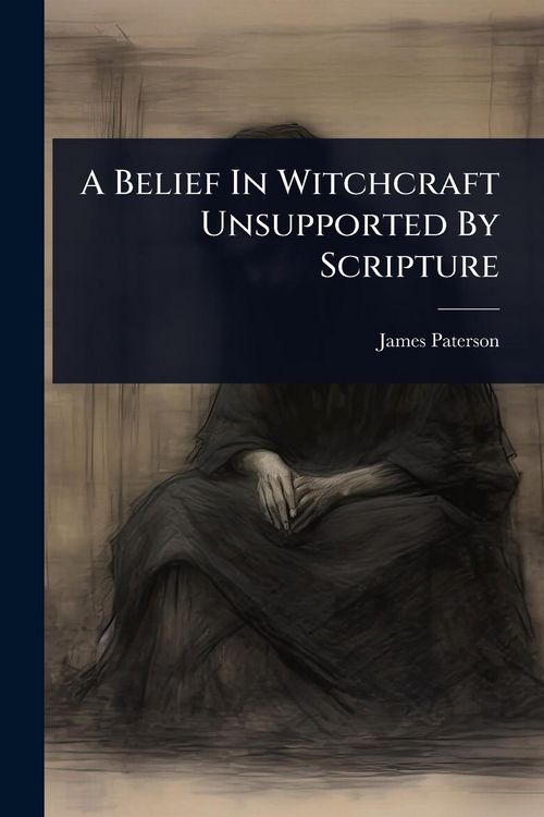 Produktbild: A Belief In Witchcraft Unsupported By Scripture