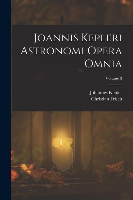 Produktbild: Joannis Kepleri Astronomi Opera Omnia; Volume 3