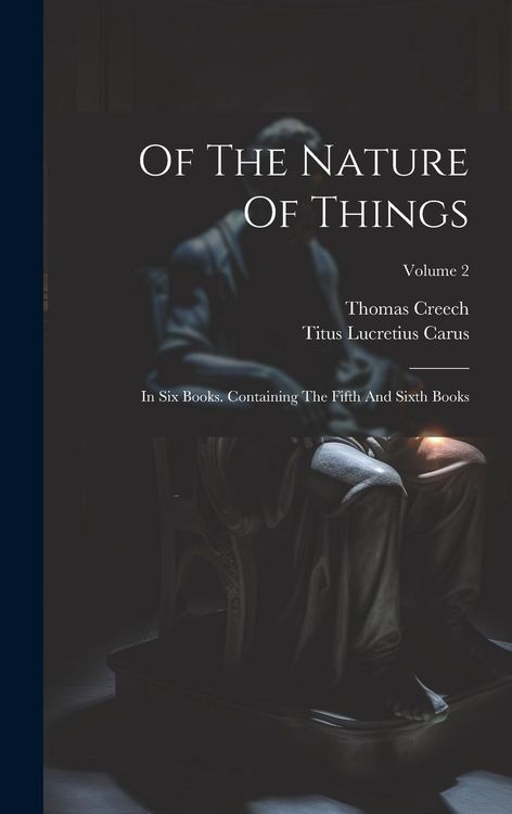 Produktbild: Of The Nature Of Things: In Six Books. Containing The Fifth And Sixth Books; Volume 2