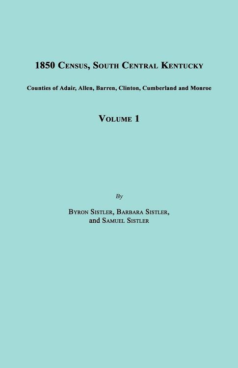Produktbild: 1850 Census, South Central Kentucky, Volume 1. Includes Counties of Adair, Allen, Barren, Clinton, Cumberland and Monroe