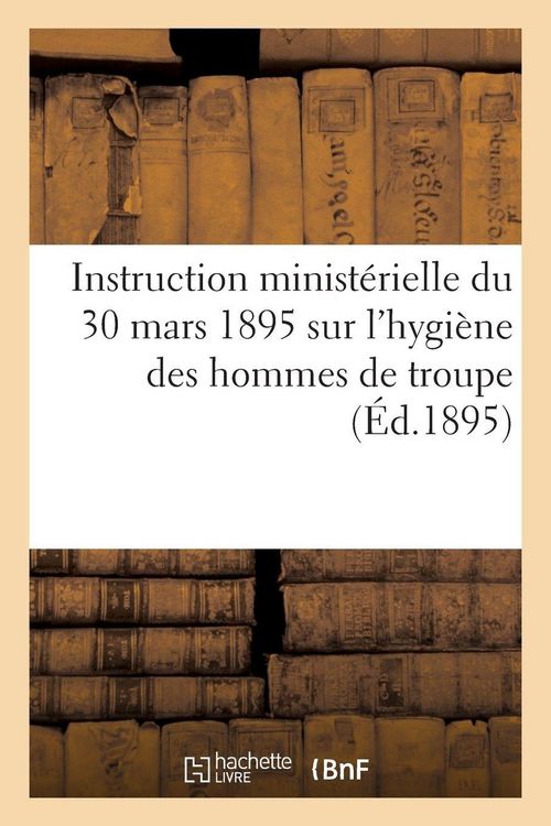 Produktbild: Instruction minist&eacute;rielle du 30 mars 1895 sur l'hygi&egrave;ne des hommes de troupe