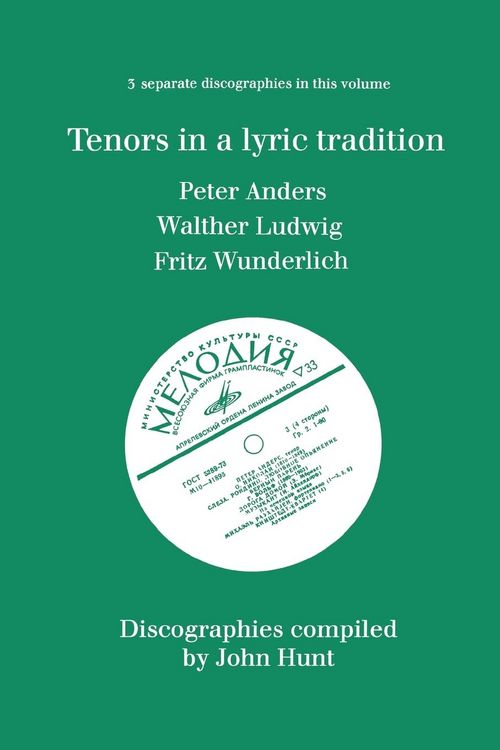 Produktbild: Tenors in a Lyric Tradition. 3 Discographies. Peter Anders, Walther Ludwig, Fritz Wunderlich. [1996].