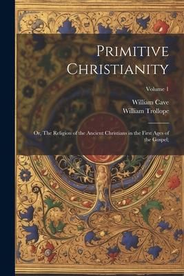 Produktbild: Primitive Christianity; or, The Religion of the Ancient Christians in the First Ages of the Gospel;; Volume 1
