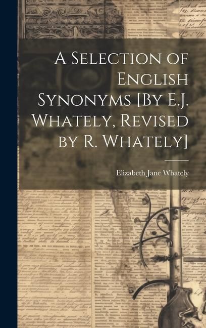 Produktbild: A Selection of English Synonyms [By E.J. Whately, Revised by R. Whately]