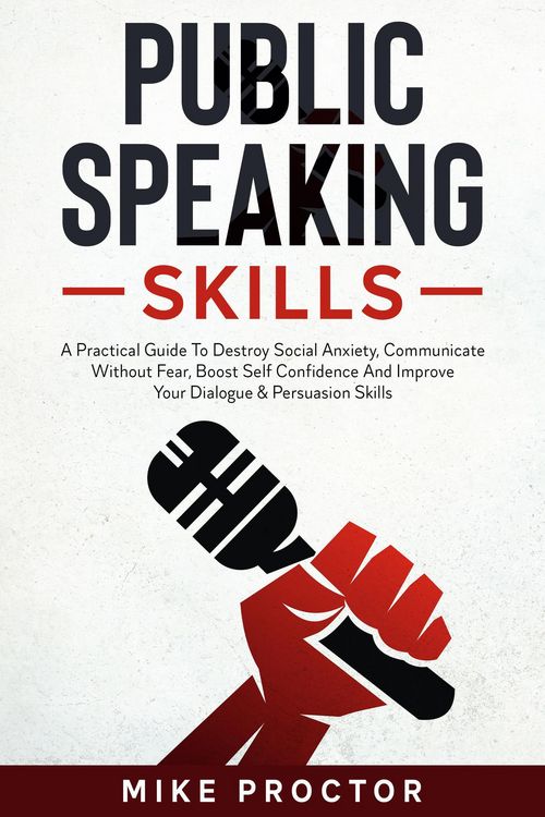 Produktbild: Public Speaking Skills A Practical Guide To Destroy Social Anxiety, Communicate Without Fear, Boost Self Confidence And Improve Your Dialogue & Persua