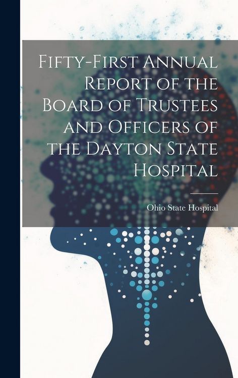Produktbild: Fifty-First Annual Report of the Board of Trustees and Officers of the Dayton State Hospital