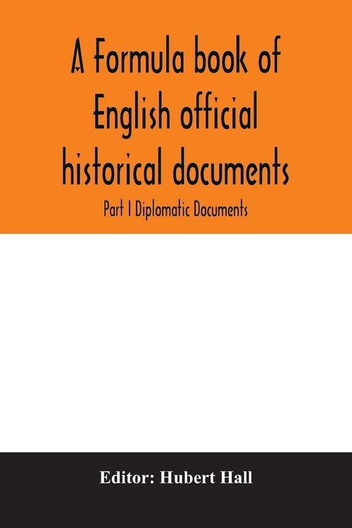 Produktbild: A formula book of English official historical documents; Part I Diplomatic Documents