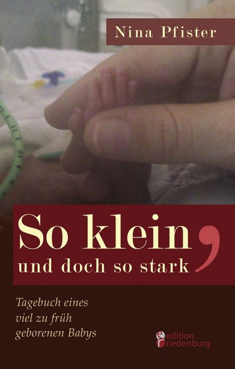 Produktbild: So klein, und doch so stark - Tagebuch eines viel zu fr&uuml;h geborenen Babys