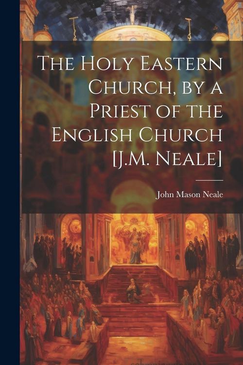 Produktbild: The Holy Eastern Church, by a Priest of the English Church [J.M. Neale]
