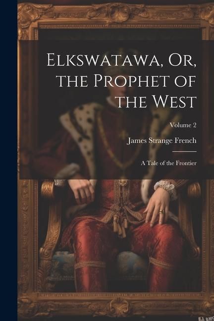Produktbild: Elkswatawa, Or, the Prophet of the West