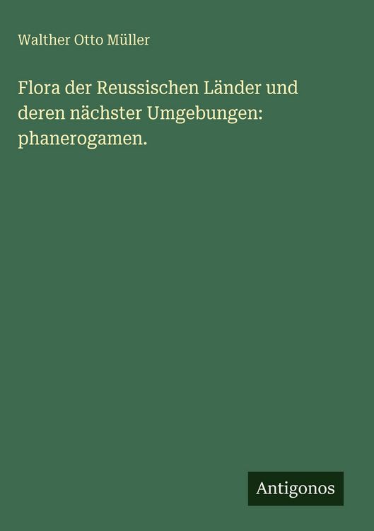 Produktbild: Flora der Reussischen L&auml;nder und deren n&auml;chster Umgebungen: phanerogamen.