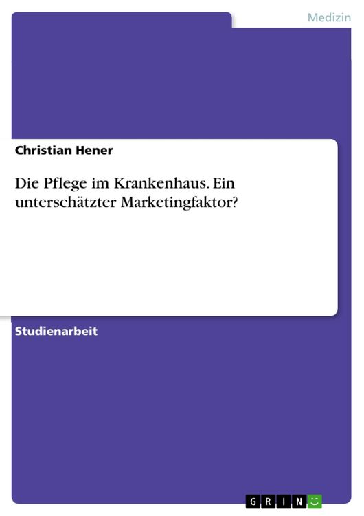 Produktbild: Die Pflege im Krankenhaus. Ein untersch&auml;tzter Marketingfaktor?