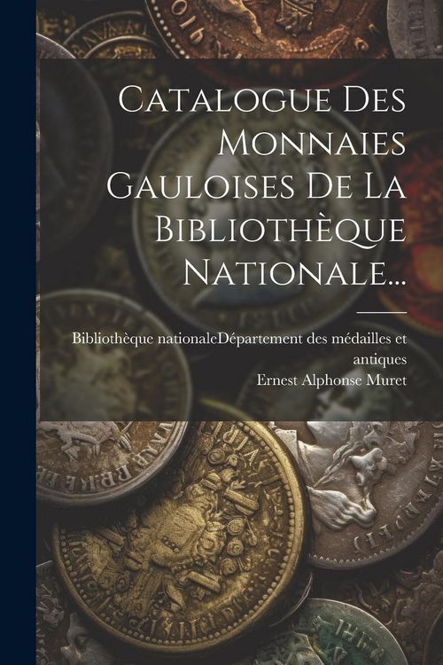 Produktbild: Catalogue Des Monnaies Gauloises De La Biblioth&egrave;que Nationale...