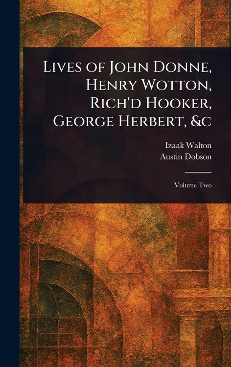 Produktbild: Lives of John Donne, Henry Wotton, Rich'd Hooker, George Herbert, &c