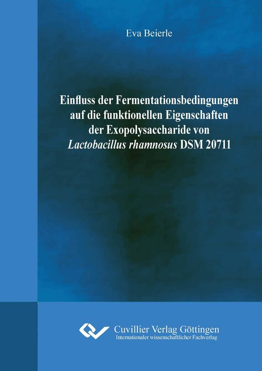 Produktbild: Einfluss der Fermentationsbedingungen auf die funktionellen Eigenschaften der Exopolysaccharide von Lactobacillus rhamnosus DSM20711