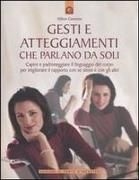 Produktbild: Gesti e atteggiamenti che parlano da soli. Capire e padroneggiare il linguaggio del corpo per migliorare il rapporto con se stessi e con gli altri