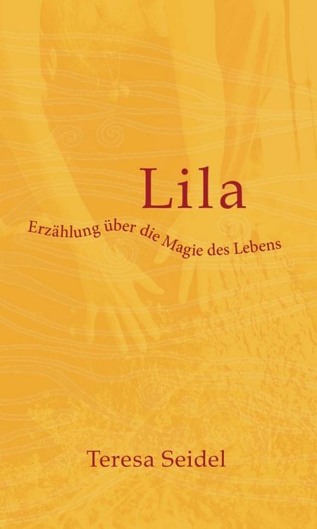 Produktbild: Lila - Erz&auml;hlung &uuml;ber die Magie des Lebens