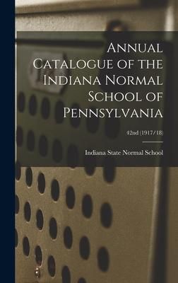 Produktbild: Annual Catalogue of the Indiana Normal School of Pennsylvania; 42nd (1917/18)