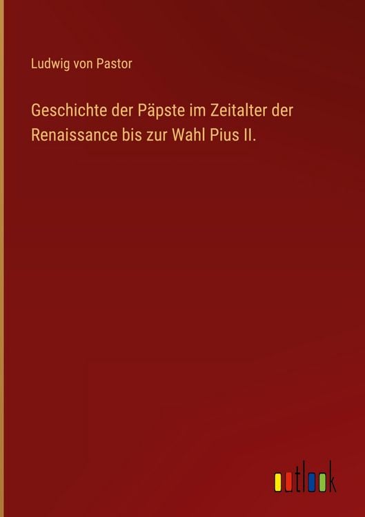 Produktbild: Geschichte der P&auml;pste im Zeitalter der Renaissance bis zur Wahl Pius II.