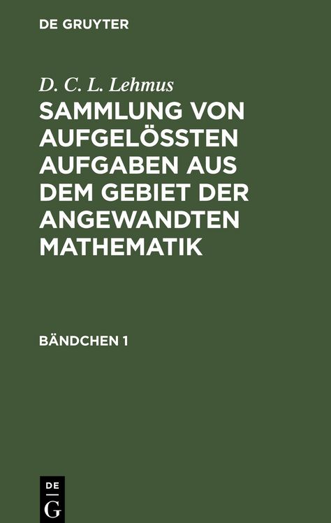 Produktbild: D. C. L. Lehmus: Sammlung von aufgel&ouml;&szlig;ten Aufgaben aus dem Gebiet der angewandten Mathematik. B&auml;ndchen 1