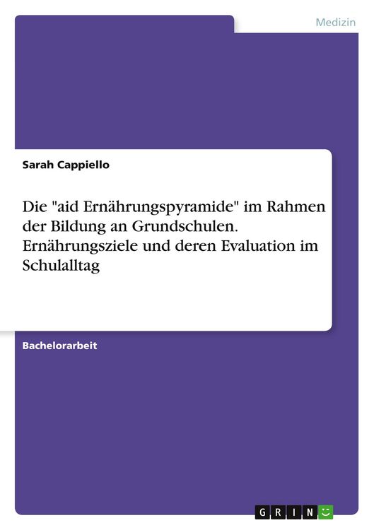 Produktbild: Die "aid Ern&auml;hrungspyramide" im Rahmen der Bildung an Grundschulen. Ern&auml;hrungsziele und deren Evaluation im Schulalltag