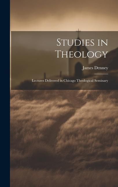 Produktbild: Studies in Theology: Lectures Delivered in Chicago Theological Seminary