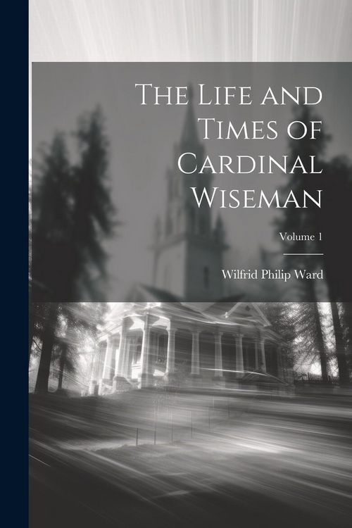 Produktbild: The Life and Times of Cardinal Wiseman; Volume 1